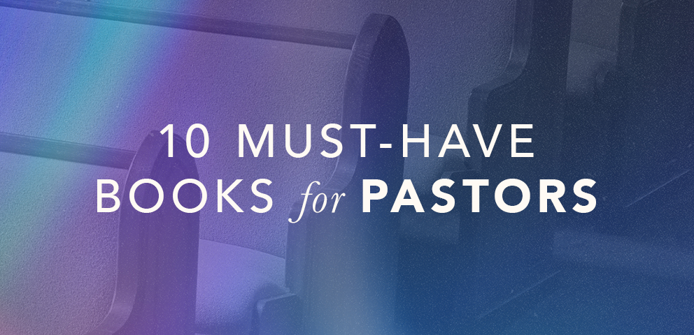 10 Must-Have Books for Pastors