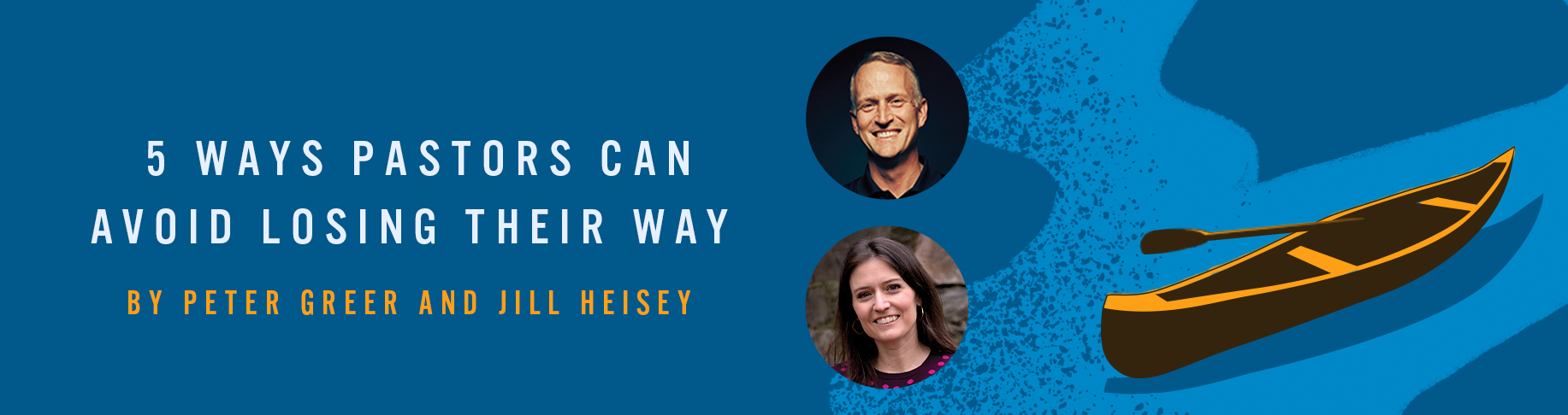 5 Ways Pastors Can Avoid Losing Their Way By Peter Greer and Jill Heisey
