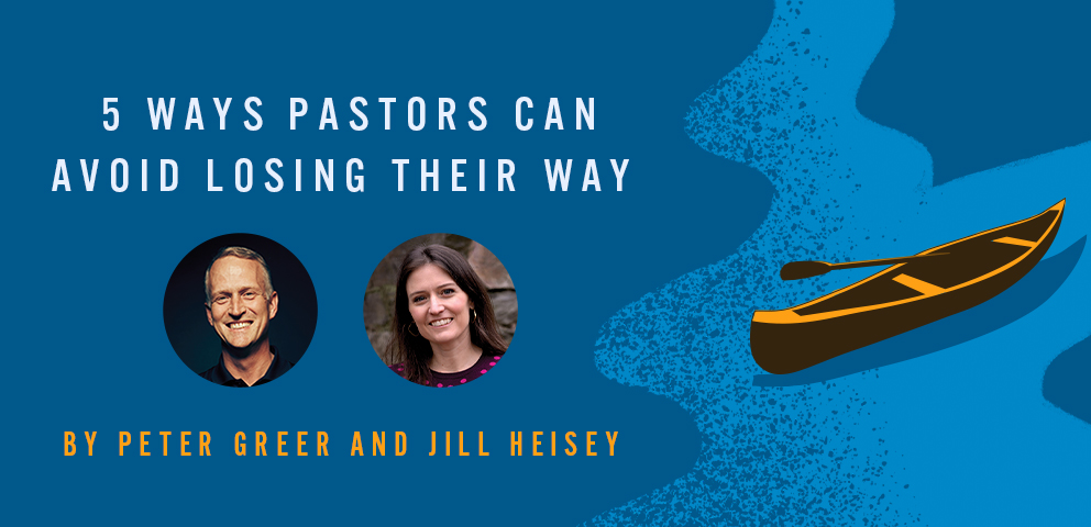 5 Ways Pastors Can Avoid Losing Their Way By Peter Greer and Jill Heisey