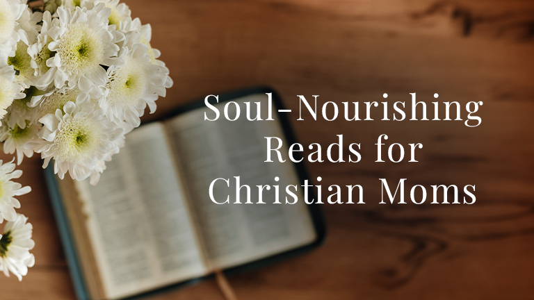 Soul-Nourishing Reads for Christian Moms