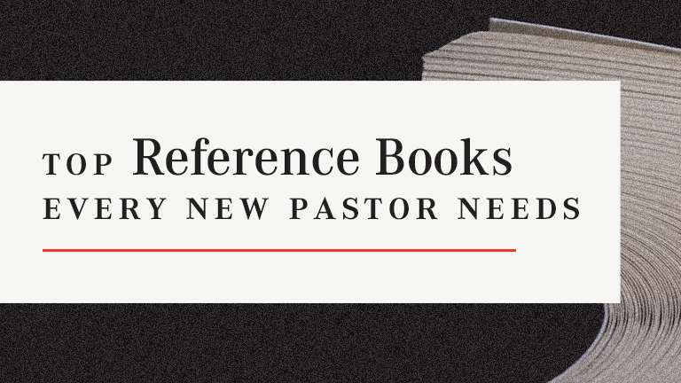 Top Reference Books Every New Pastor Needs