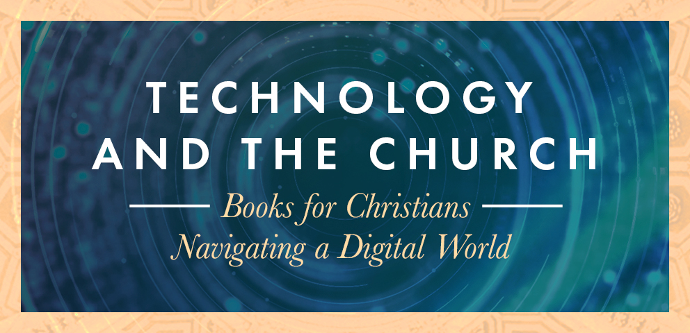 Books for Christians Navigating a Digital World