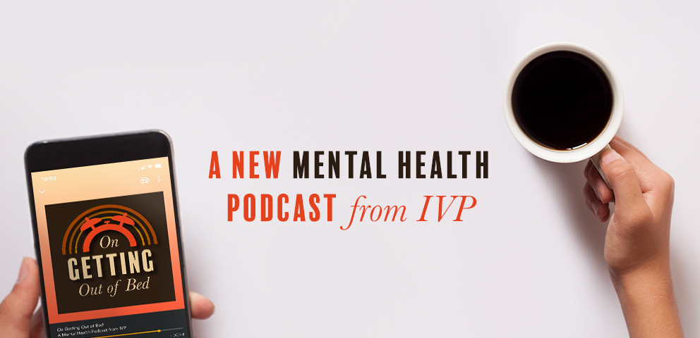 A New Mental Health Podcast from IVP