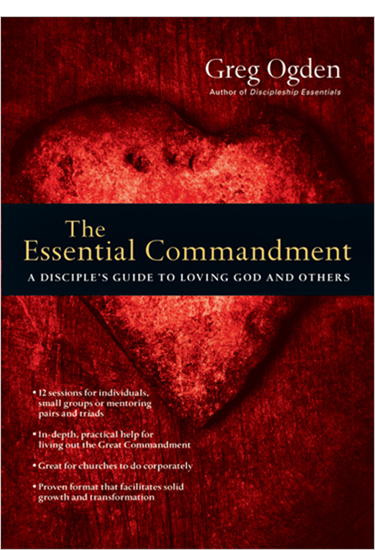 The Essential Commandment: A Disciple's Guide to Loving God and Others, By Greg Ogden