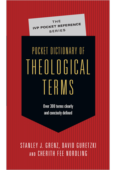 Pocket Dictionary of Theological Terms, By Stanley J. Grenz and David Guretzki and Cherith Fee Nordling