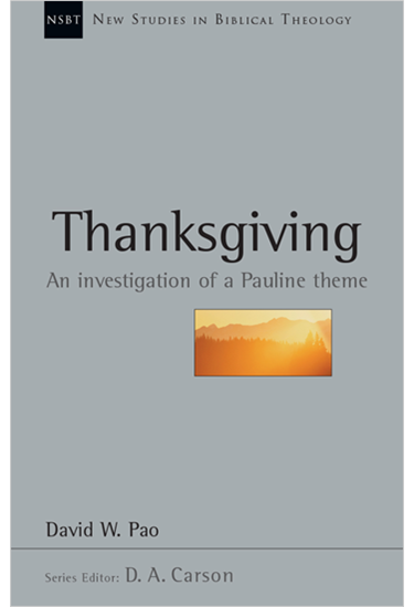 Thanksgiving: An Investigation of a Pauline Theme, By David W. Pao