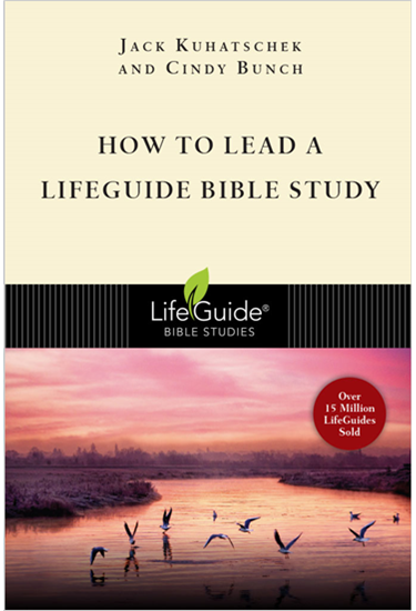 How to Lead a LifeGuide® Bible Study, By Jack Kuhatschek and Cindy Bunch