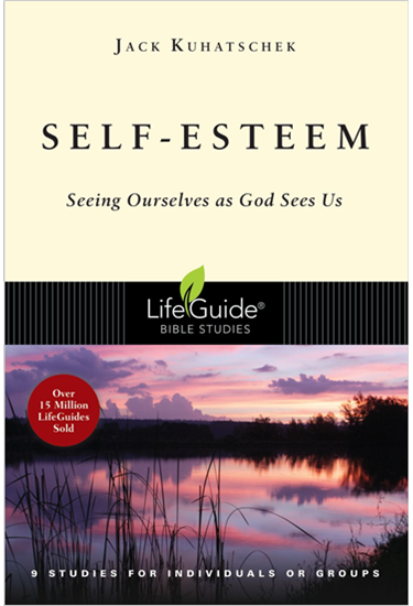 Self-Esteem: Seeing Ourselves as God Sees Us, By Jack Kuhatschek