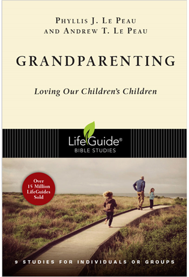 Grandparenting: Loving Our Children's Children, By Phyllis J. Le Peau and Andrew T. Le Peau