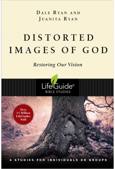 Distorted Images of God: Restoring Our Vision, By Dale Ryan and Juanita Ryan
