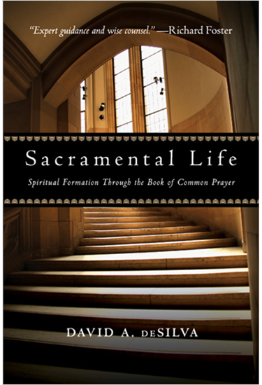 Sacramental Life: Spiritual Formation Through the Book of Common Prayer, By David A. deSilva