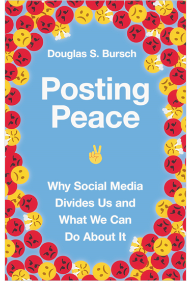 Posting Peace: Why Social Media Divides Us and What We Can Do About It, By Douglas S. Bursch