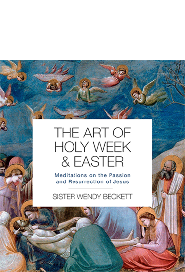 The Art of Holy Week and Easter: Meditations on the Passion and Resurrection of Jesus, By Sister Wendy Beckett
