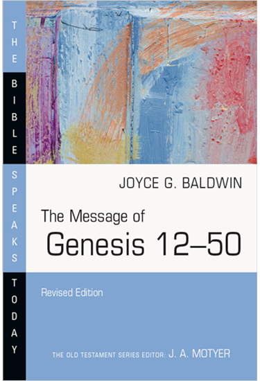 The Message of Genesis 12–50, By Joyce G. Baldwin