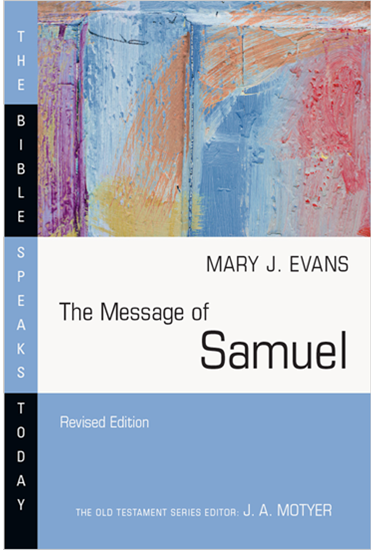 The Message of Samuel: Personalities, Potential, Politics and Power, By Mary J. Evans