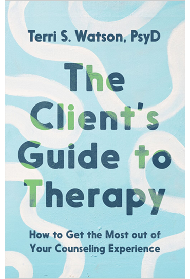 The Client's Guide to Therapy: How to Get the Most out of Your Counseling Experience, By Terri S. Watson