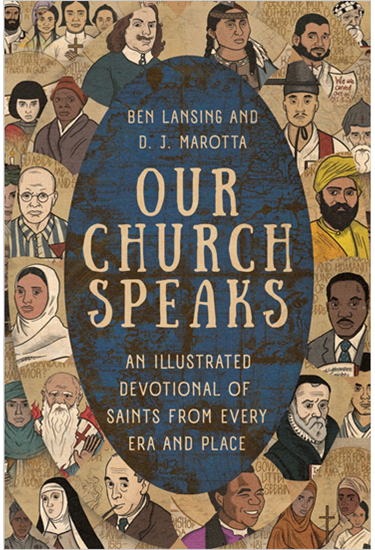 Our Church Speaks: An Illustrated Devotional of Saints from Every Era and Place, By Ben Lansing and D. J. Marotta
