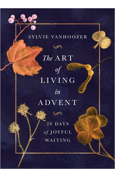 The Art of Living in Advent: 28 Days of Joyful Waiting, By Sylvie Vanhoozer
