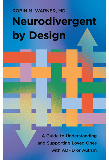 Neurodivergent by Design: A Guide to Understanding and Supporting Loved Ones with ADHD or Autism, By Robin M. Warner