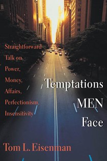 Temptations Men Face: Straightforward Talk on Power, Money, Affairs, Perfectionism, Insensitivity, By Tom L. Eisenman