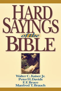 Hard Sayings of the Bible, By Walter C. Kaiser Jr. and Peter H. Davids and F. F. Bruce and Manfred Brauch