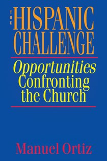 The Hispanic Challenge: Opportunities Confronting the Church, By Manuel Ortiz