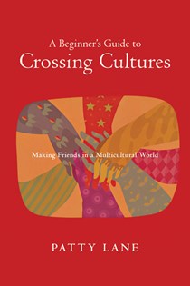 2346 A Beginner's Guide to Crossing Cultures: Making Friends in a Multicultural World, By Patty Lane