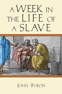 A Week in the Life of a Slave, By John Byron