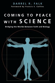 Coming to Peace with Science: Bridging the Worlds Between Faith and Biology, By Darrel R. Falk