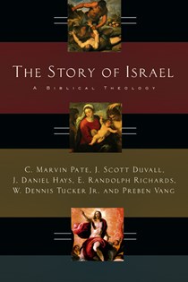 2748 The Story of Israel: A Biblical Theology, By C. Marvin Pate and J. Scott Duvall and J. Daniel Hays and E. Randolph Richards and W. Dennis Tucker Jr. and Preben Vang