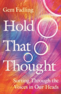 Hold That Thought: Sorting Through the Voices in Our Heads, By Gem Fadling