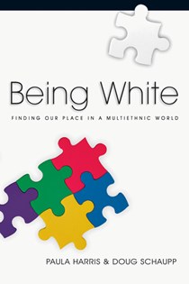 3247 Being White: Finding Our Place in a Multiethnic World, By Paula Harris and Doug Schaupp