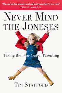 3349 Never Mind the Joneses: Taking the Fear Out of Parenting, By Tim Stafford