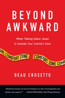 3688 Beyond Awkward: When Talking About Jesus Is Outside Your Comfort Zone, By Beau Crosetto