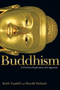 3855 Buddhism: A Christian Exploration and Appraisal, By Keith Yandell and Harold Netland