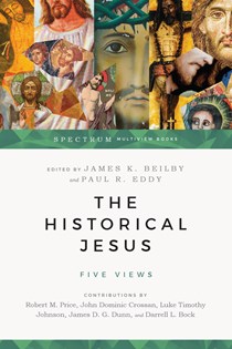 3868 The Historical Jesus: Five Views, Edited by James K. Beilby and Paul R. Eddy