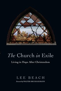 4066 The Church in Exile: Living in Hope After Christendom, By Lee Beach