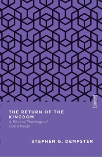 The Return of the Kingdom: A Biblical Theology of God's Reign, By Stephen G. Dempster