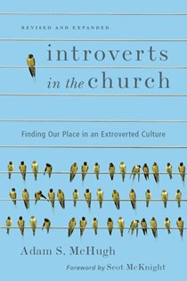 Introverts in the Church: Finding Our Place in an Extroverted Culture, By Adam S. McHugh