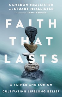 4814 Faith That Lasts: A Father and Son on Cultivating Lifelong Belief, By Cameron McAllister and Stuart McAllister
