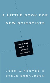 5144 A Little Book for New Scientists: Why and How to Study Science, By Josh A. Reeves and Steve Donaldson