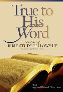 5962 True to His Word: The Story of Bible Study Fellowship (BSF), By Gregg Lewis and Deborah Shaw Lewis