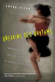 6648 Breaking Old Rhythms: Answering the Call of a Creative God, By Amena Brown