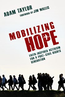 6802 Mobilizing Hope: Faith-Inspired Activism for a Post-Civil Rights Generation, By Adam Taylor