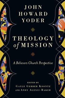 Theology of Mission: A Believers Church Perspective, By John Howard Yoder