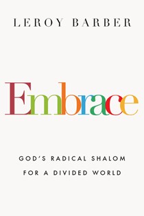 7318 Embrace: God's Radical Shalom for a Divided World, By Leroy Barber