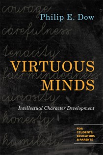 Virtuous Minds: Intellectual Character Development, By Philip E. Dow