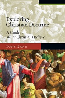Exploring Christian Doctrine: A Guide to What Christians Believe, By Tony Lane