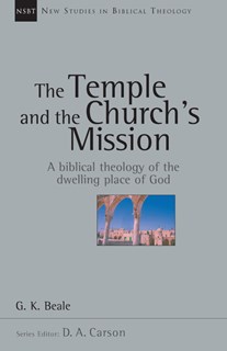 The Temple and the Church's Mission: A Biblical Theology of the Dwelling Place of God, By G. K. Beale