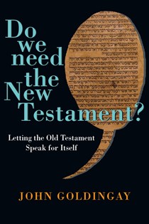 Do We Need the New Testament?: Letting the Old Testament Speak for Itself, By John Goldingay